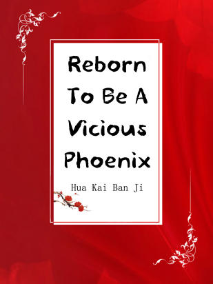 Reborn To Be A Vicious Phoenix